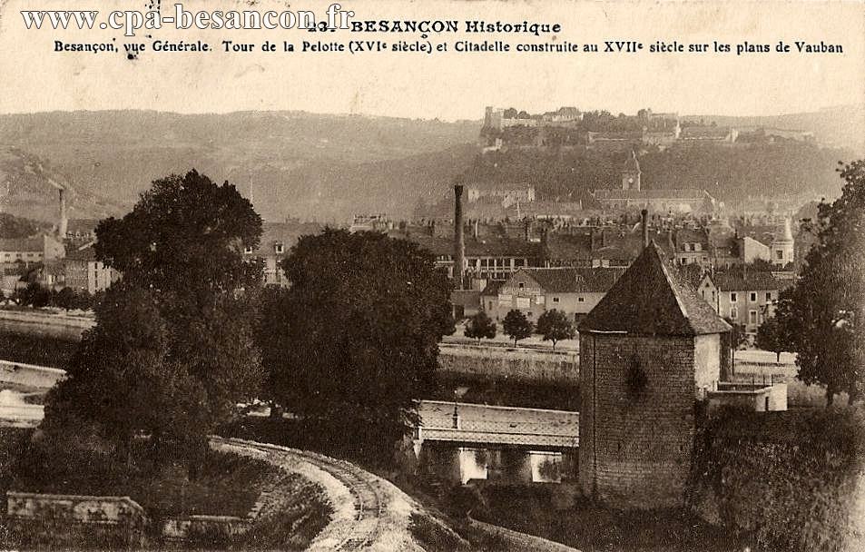 23. BESANÇON Historique - Besançon, vue Générale. Tour de la Pelotte (XVIe siècle) et Citadelle construite au XVIIe siècle sur les plans de Vauban